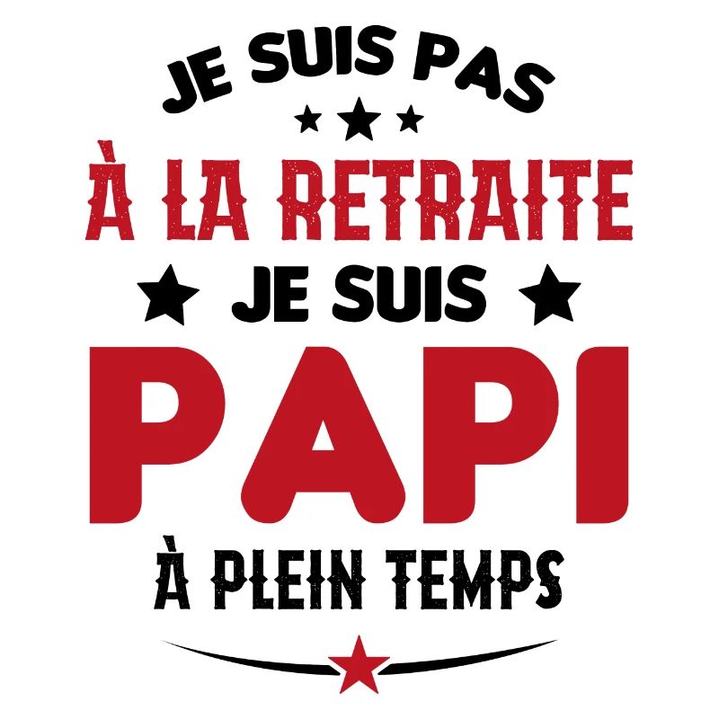 Je Suis Pas À La Retraite chui Papi À Plein Temps