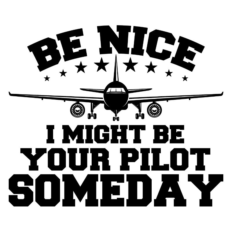 Sei nett, ich könnte eines Tages dein Pilot sein Pilot