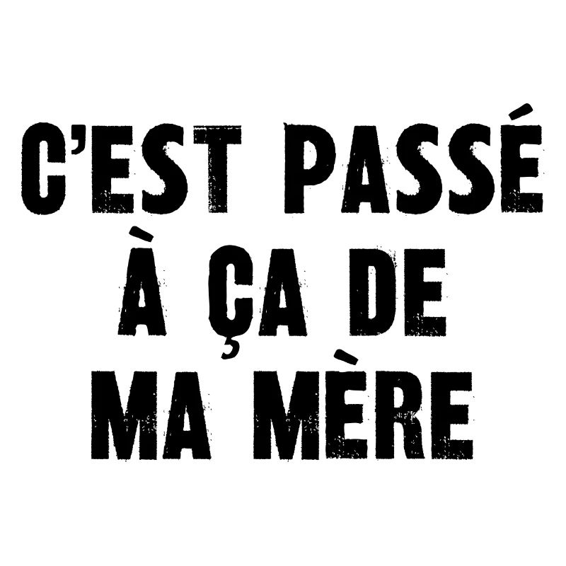 c'est passé à ça de ma mère