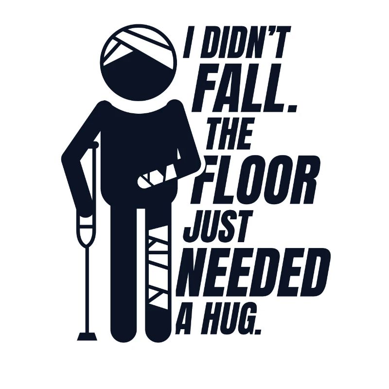 The Floor Just Needed A Hug Broken Arm Leg Bone