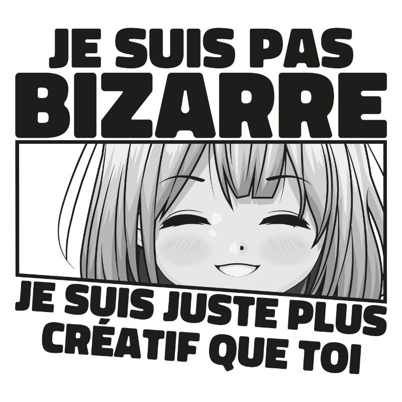 Je Ne Suis Pas Bizarre, Je Suis Juste Plus Créatif