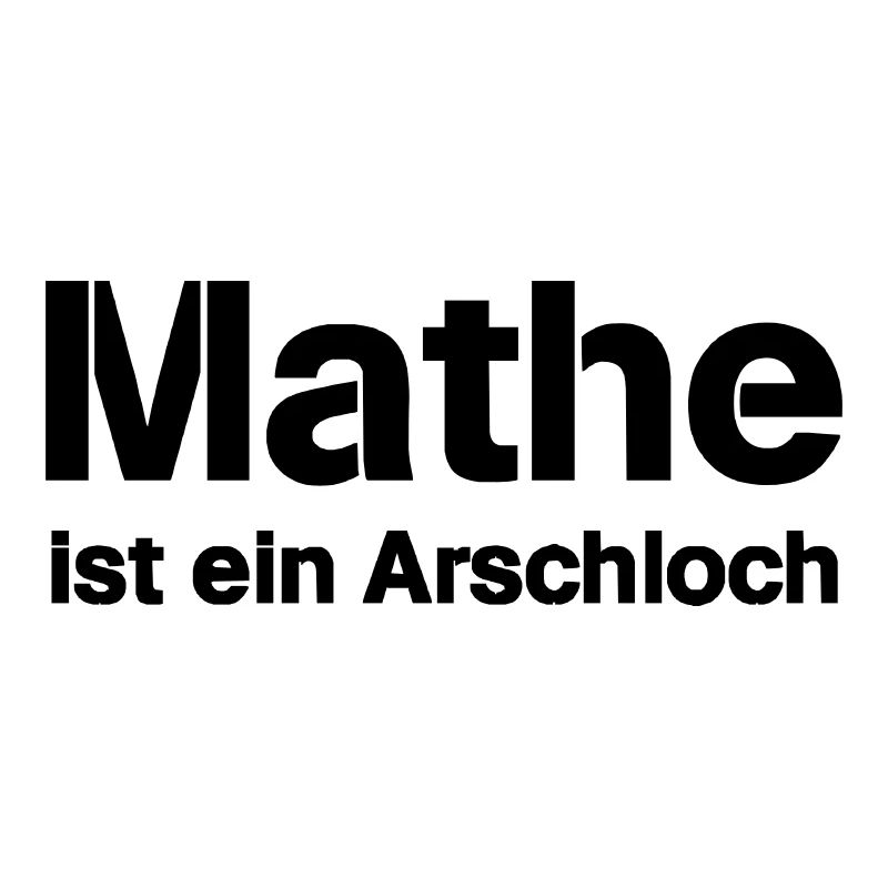 Mathematik ist ein Arschloch