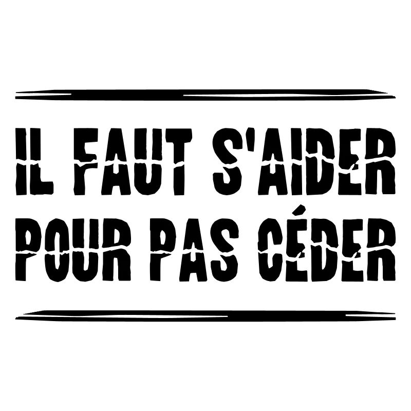 IL FAUT S'AIDER POUR PAS CÉDER ! (solidarité)