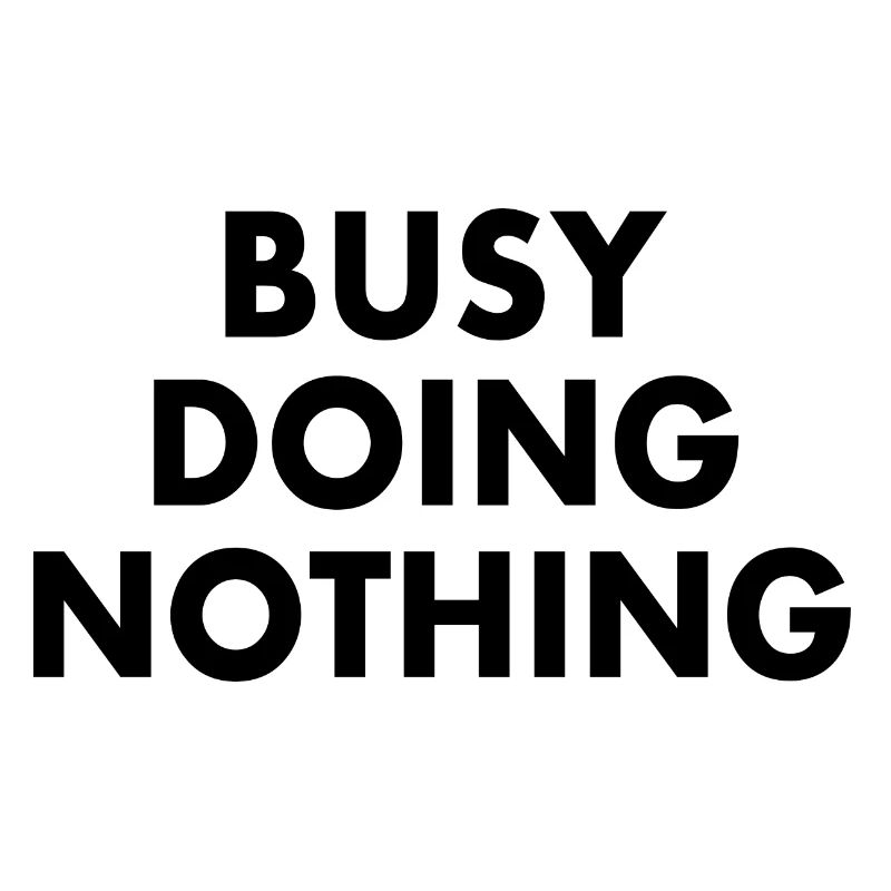 busy doing nothing