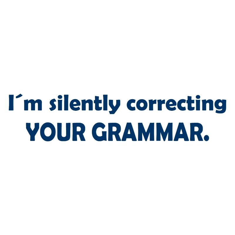 I´m silently correcting your grammar - Grammatik