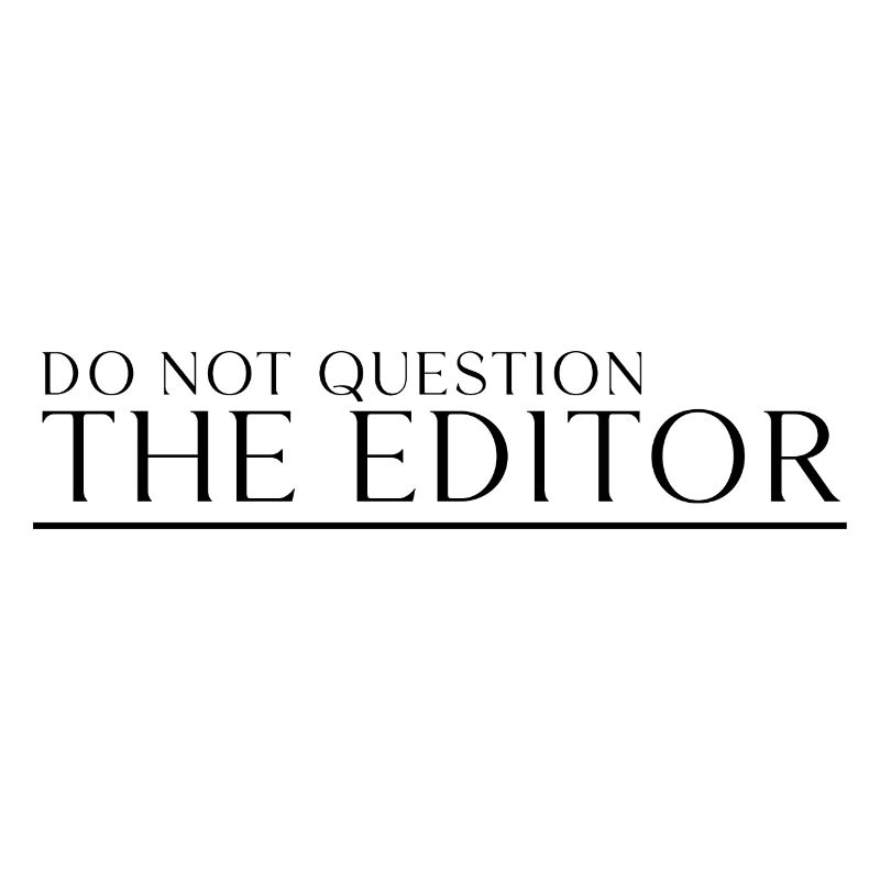 Do Not Question The Editor 3