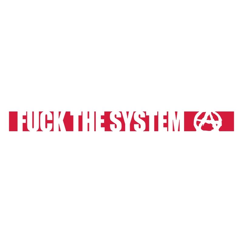 Fuck the system anarchy