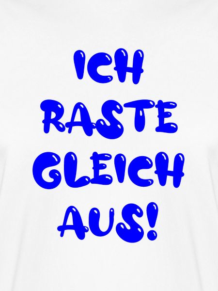ich raste gleich aus