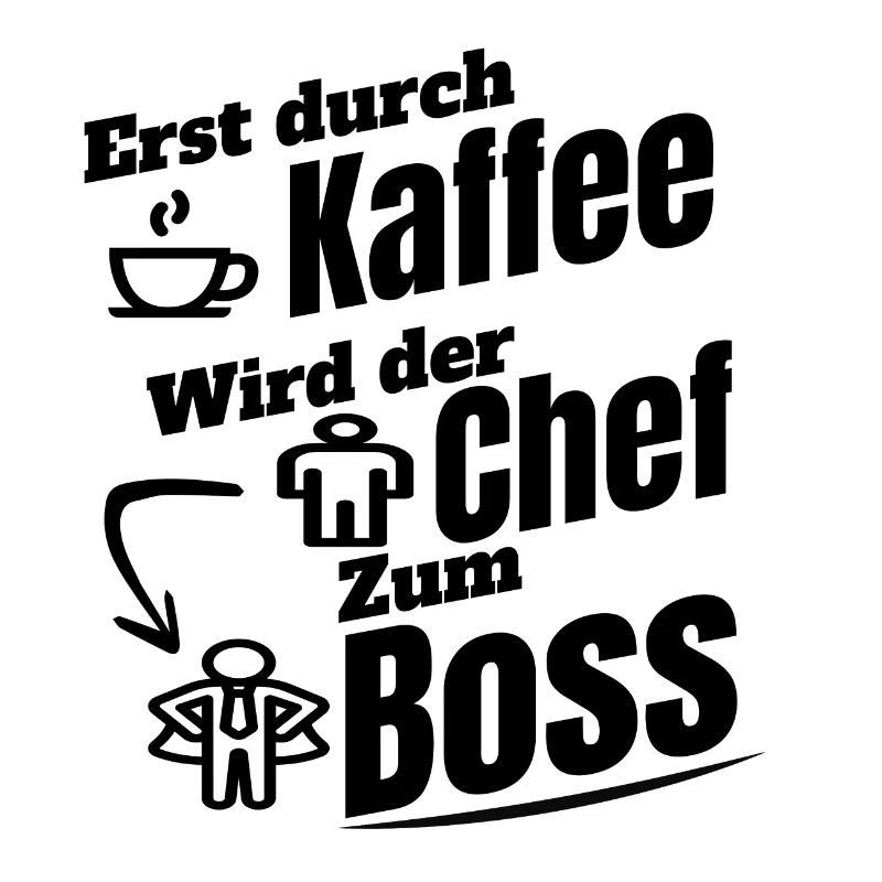 erst durch kaffee wird der Chef zum B oss