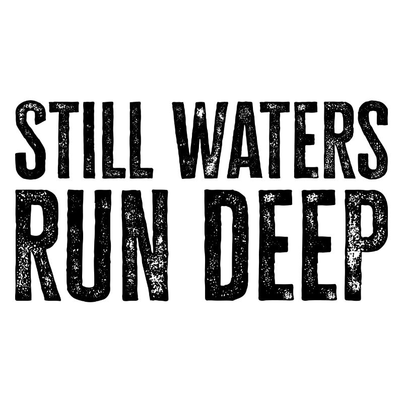 Still Waters Run Deep - Motivational inspirational