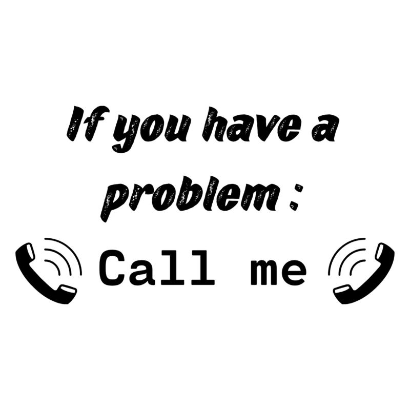 Wenn Sie ein Problem haben : Rufen Sie mich an