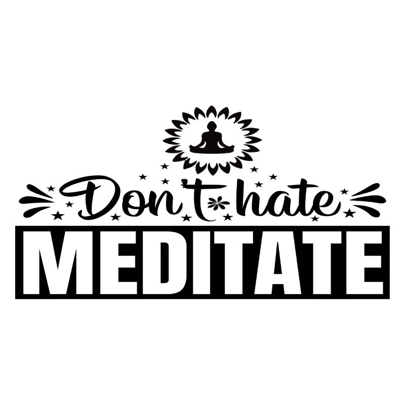 Don´t hate Meditate