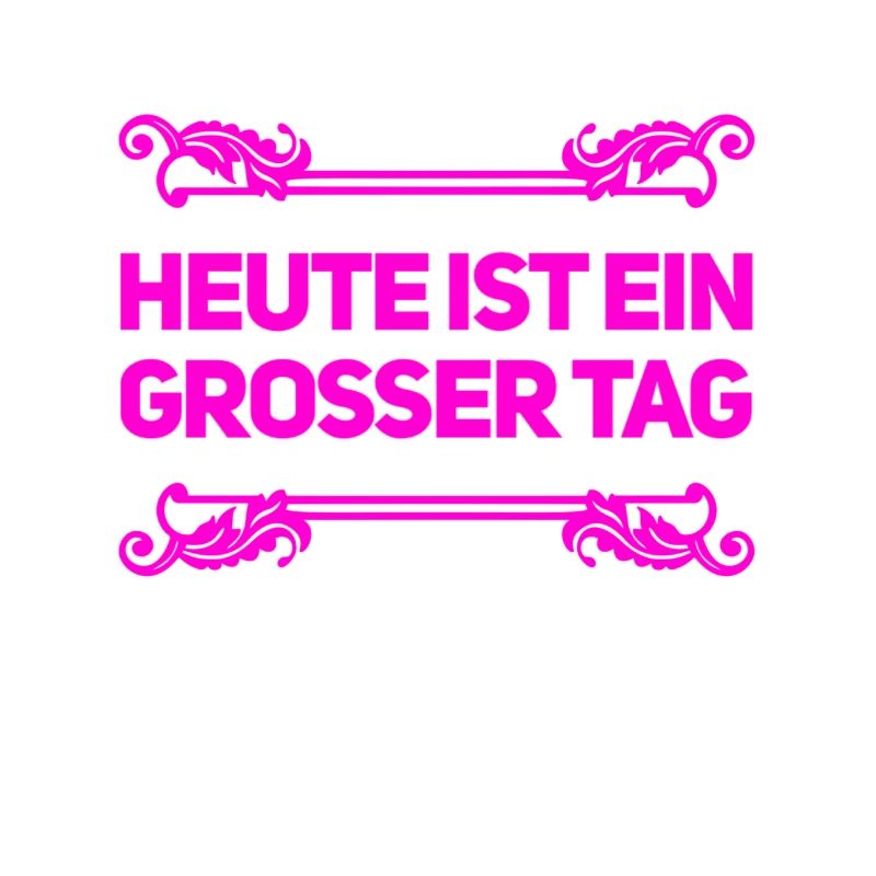 heute ist ein super Tag