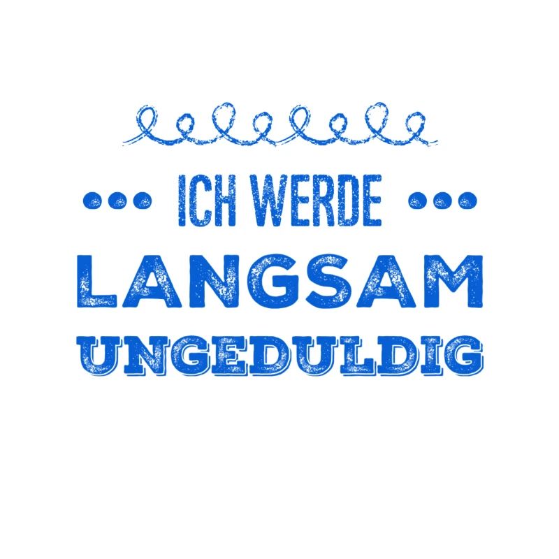 ich werde langsam unruhig