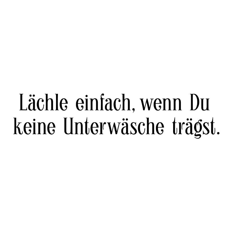 Lächle einfach, wenn Du keine Unterwäsche trägst.