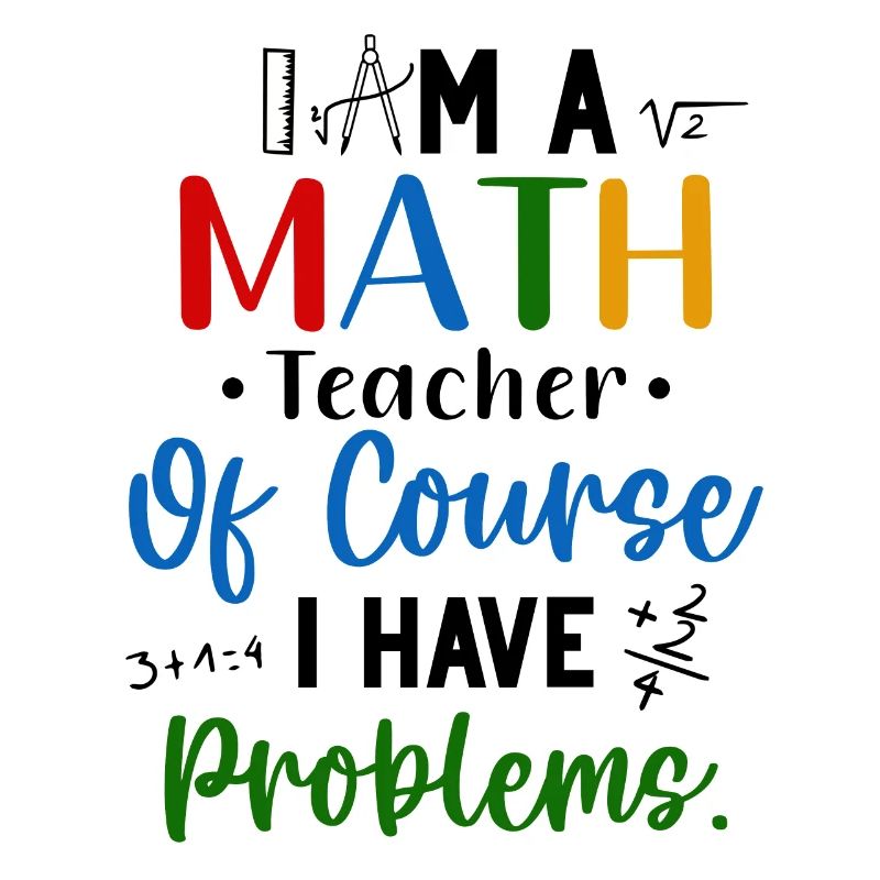 I'm A Math Teacher I Have Problems