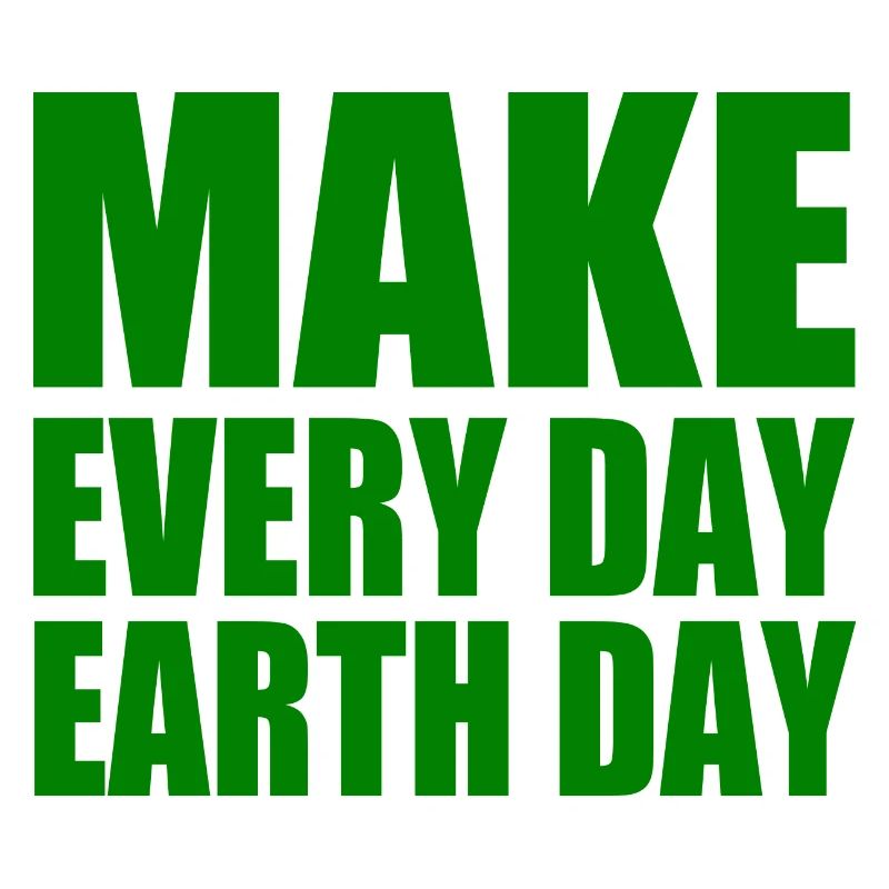 Make every day earth day