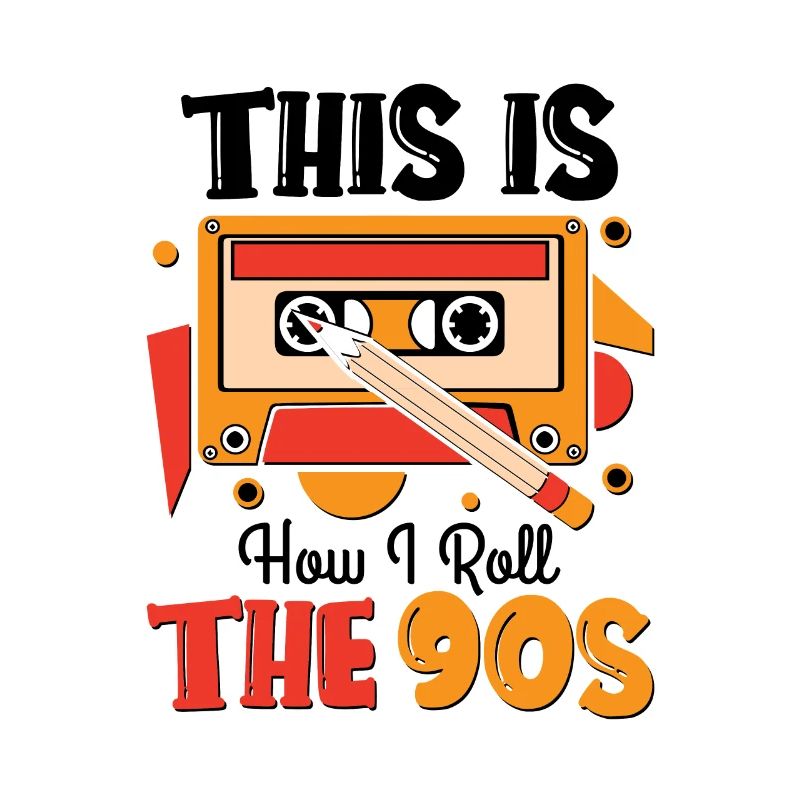 This is how i roll the 90s
