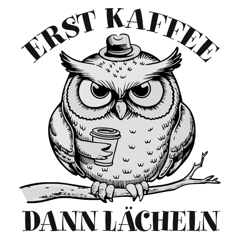 Erst Kaffee dann Lächeln schläfrige Eule