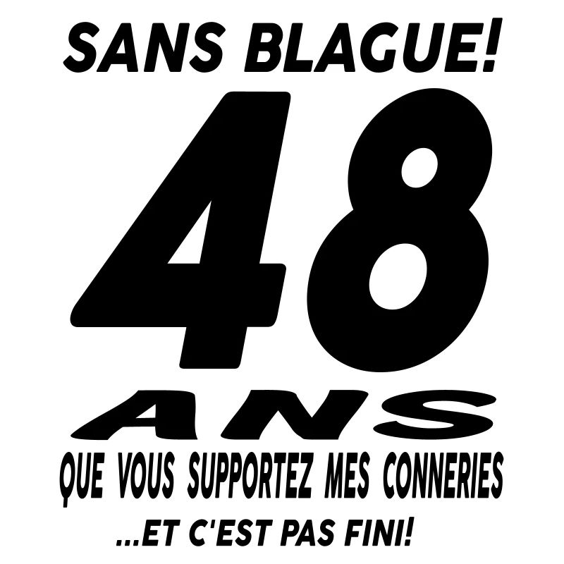 48 ans que vous supportez mes conneries