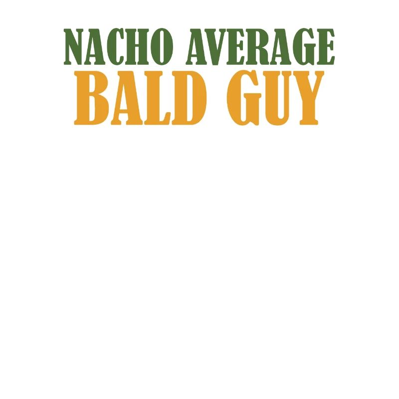Funny Nacho Average Bald Guy Hilarious Bald Man
