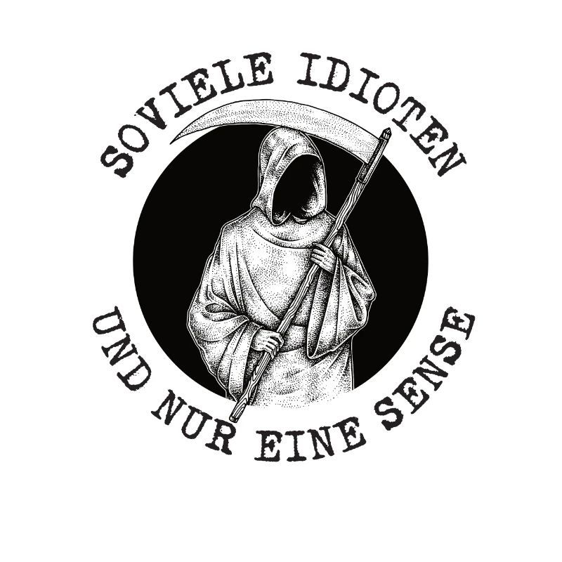 Soviele Idioten und nur eine Sense Sensenmann