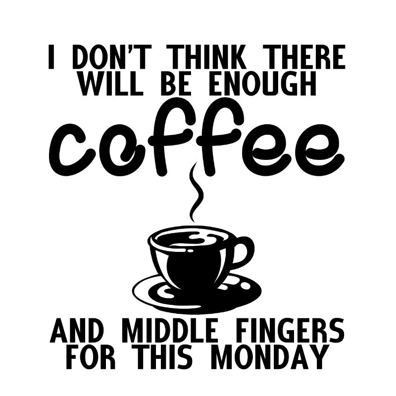 There will be enough coffee and middle fingers 4