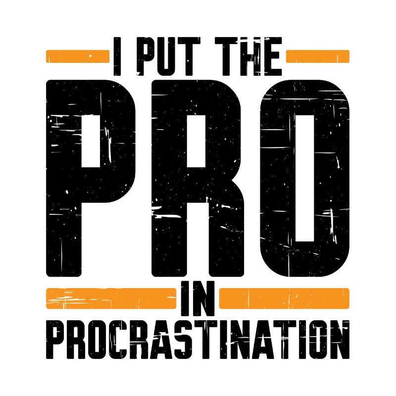 I Put The Pro In Procrastination 5