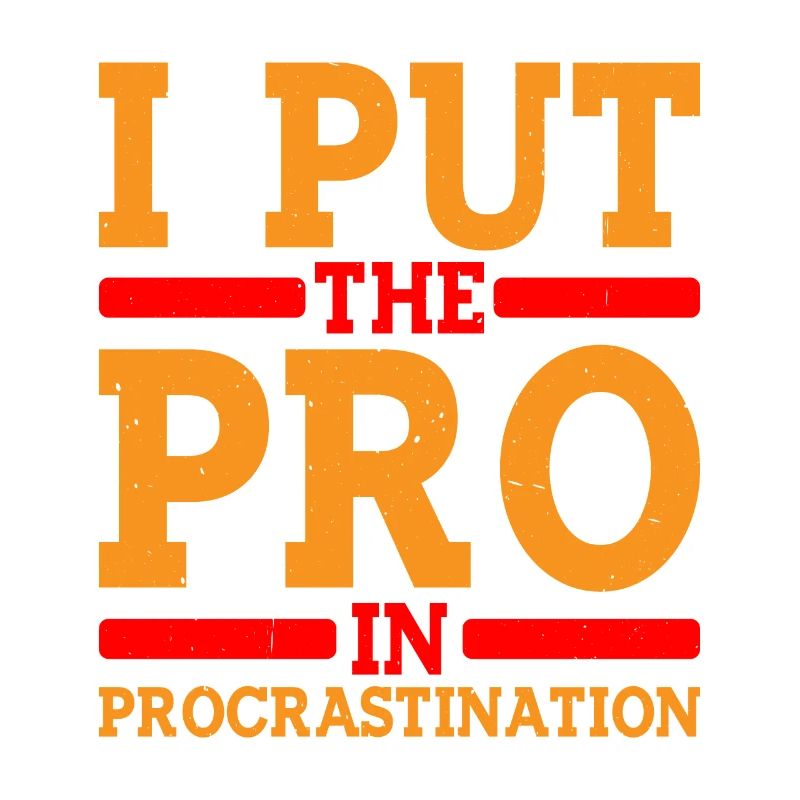 I Put The Pro In Procrastination 8