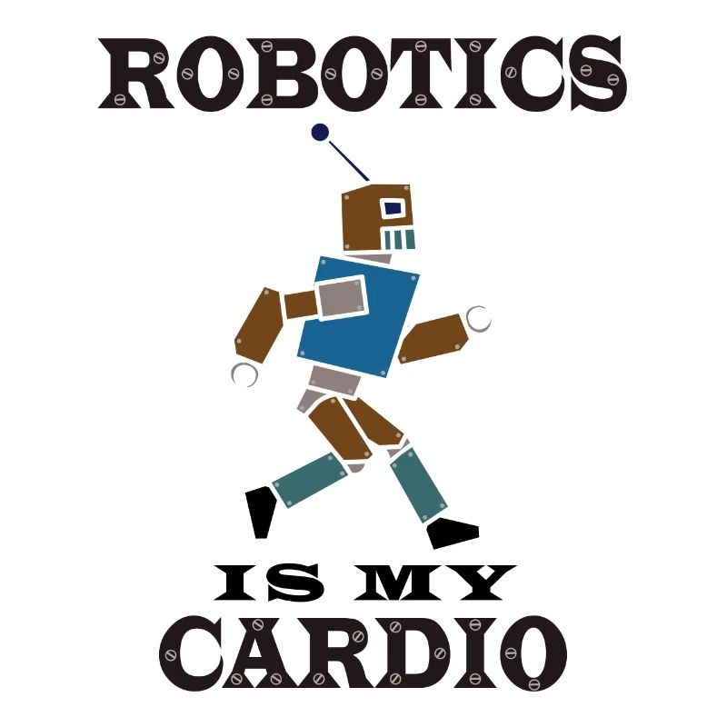 Robotics as Cardio Ironic Saying Mechanic Engineer