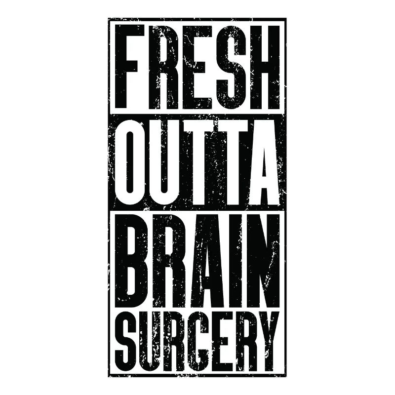 Fresh Outta Surgery - Brain