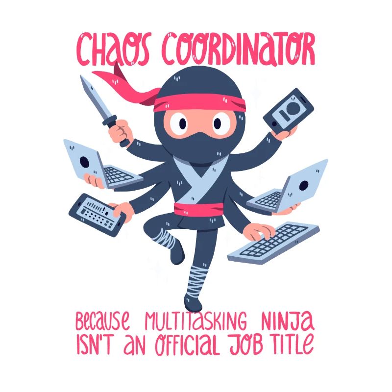 Chaos Coordinator or Multitasking Ninja