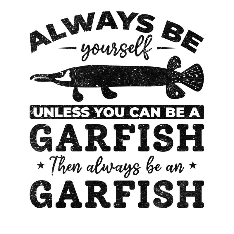 Garfishing Ich bin immer du selbst, es sei denn,