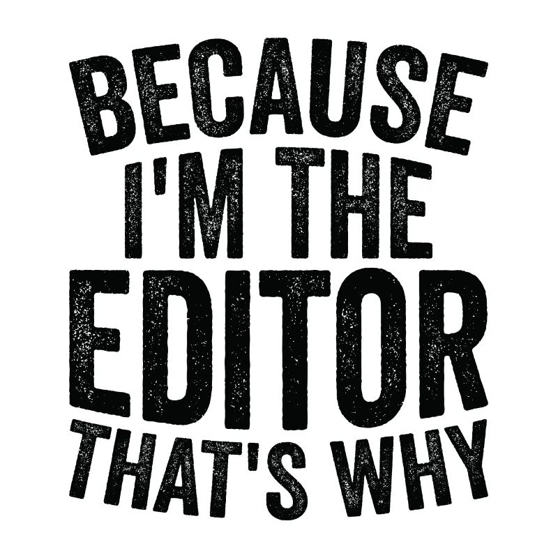 Because I am the editor