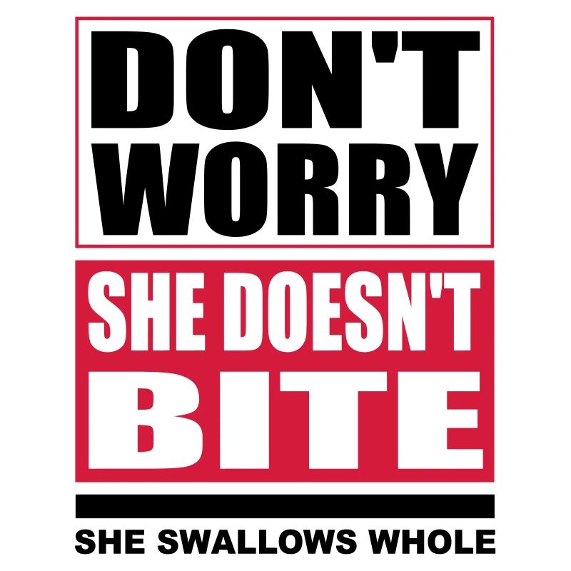 Don't worry she doesn't bite Hunde lustige Sprüche