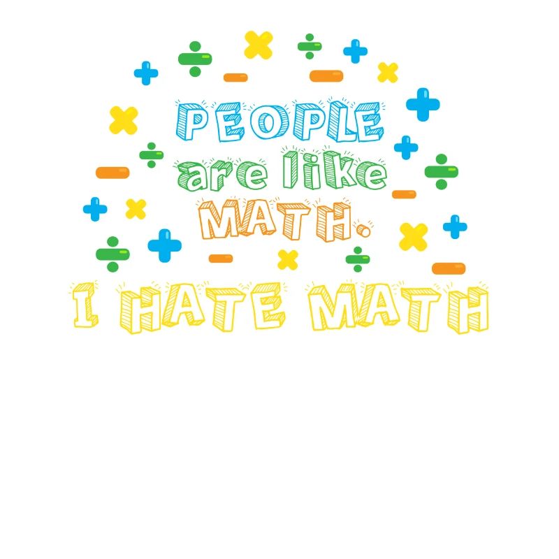 People are like math, I hate math
