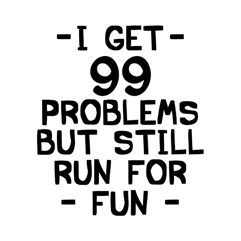 i got 99 problems but still run for fun