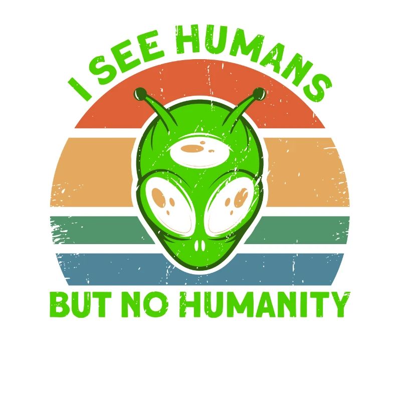 I don't see people as humanity Alien Gesch