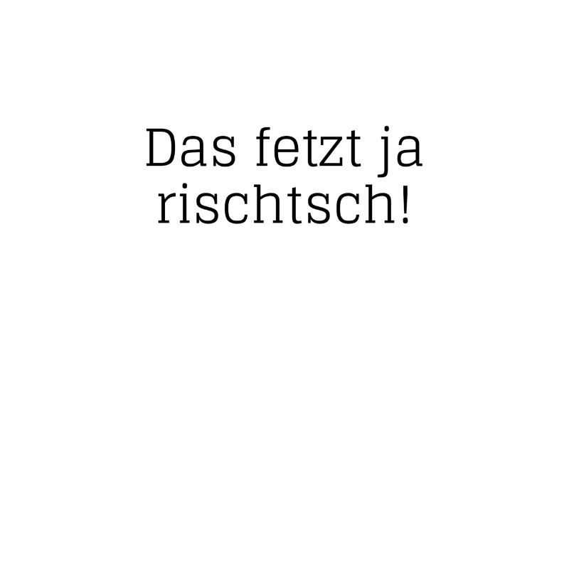 Das fetzt ja rischtsch!