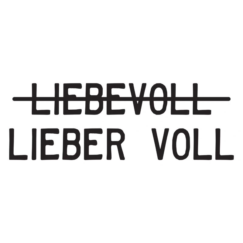Liebevoll oder lieber voll?