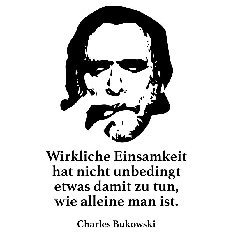 Bukowski: Wirkliche Einsamkeit hat nicht unbeding