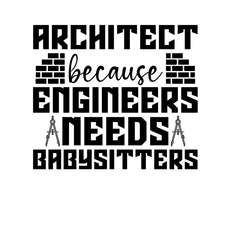 Architect Because Enigneers Needs Job Architects