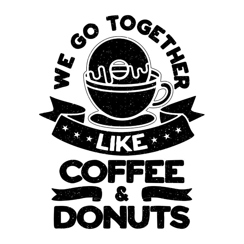 We Go Together Coffee Lover Coffee & Donuts Lover