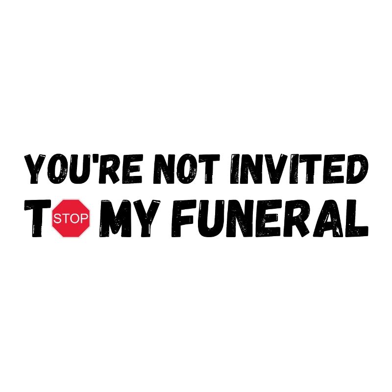 Vous n’êtes pas invité à mes funérailles