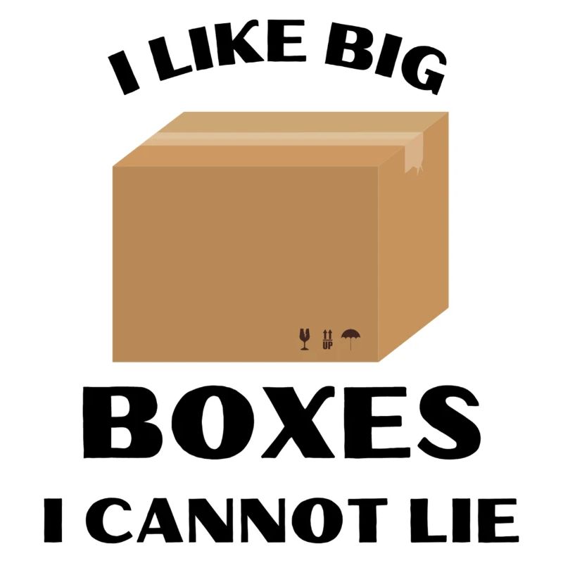 I like big boxes i cannot lie