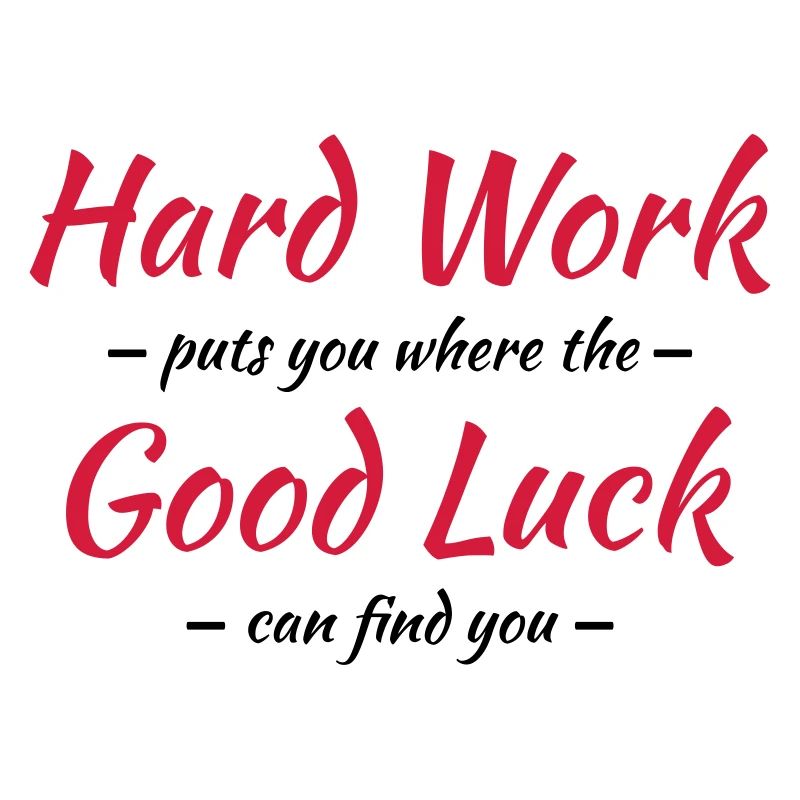 Hard work, good luck