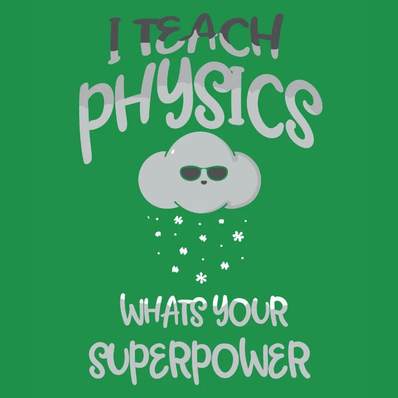 Physics Physicist Physics Student Physics Teacher