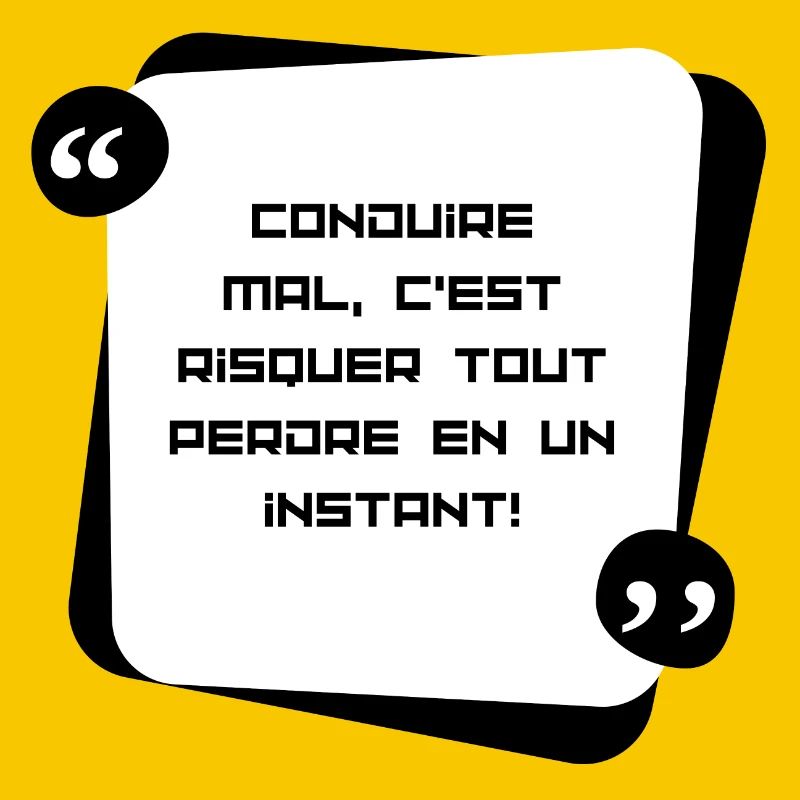Conduire mal , c'est risquer de tout perdre en...