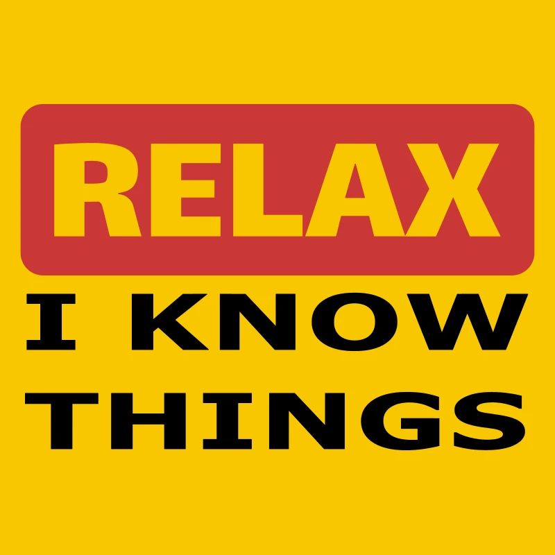 Relax I know things