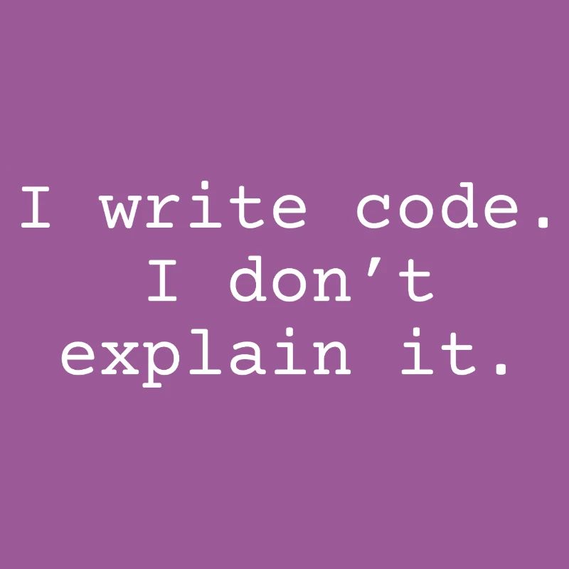 J’écris du code. Je ne l’explique pas.